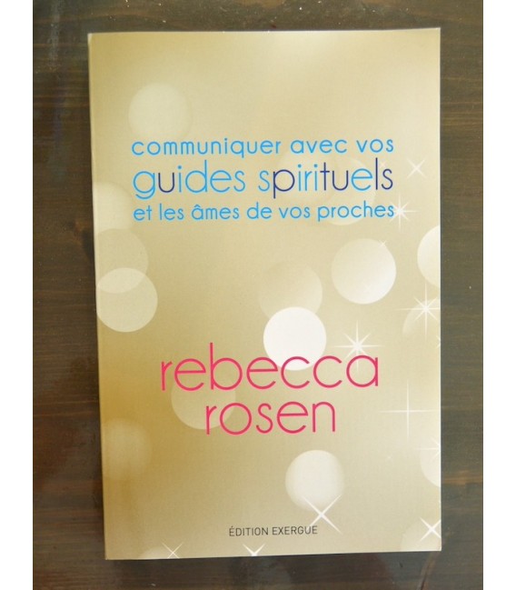 Communiquer avec vos Guides Spirituels et les Ames de vos Proches Communiquer avec vos Guides Spirituels et les Ames de vos Proches