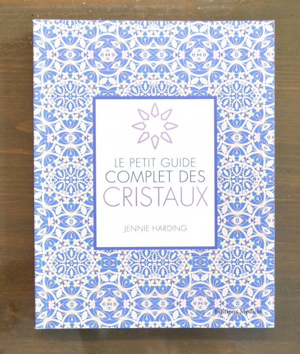 Le Petit Guide Complet des Cristaux