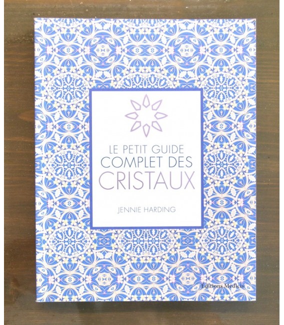 Le Petit Guide Complet des Cristaux